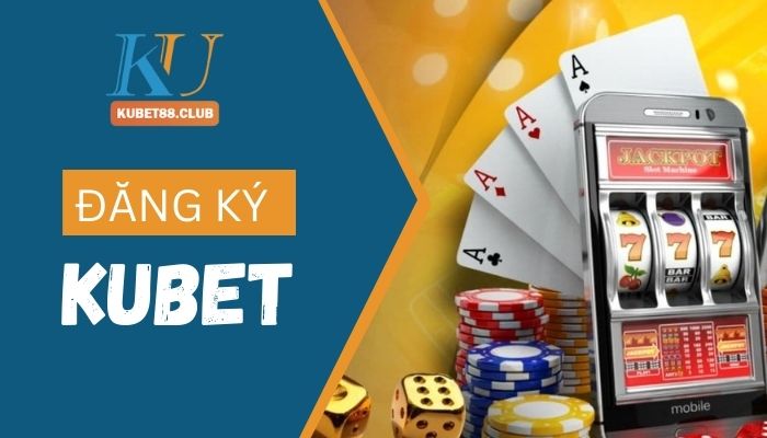 Đăng Ký Kubet 2022 – Cách Tạo Tài Khoản Ku Casino Nhận Code 628k