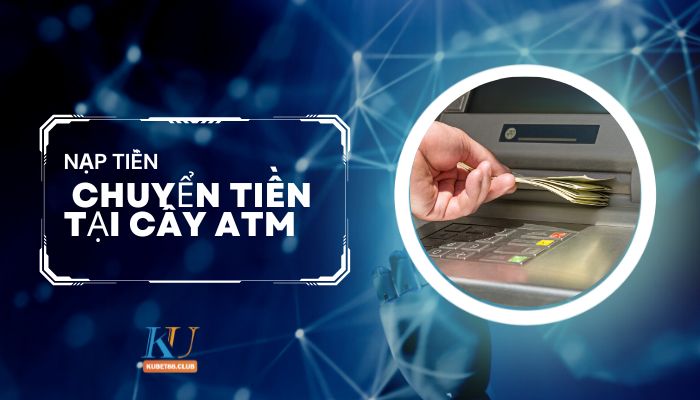 Nạp tiền bằng cách chuyển tiền tại cây ATM